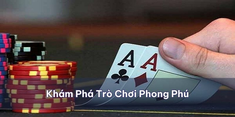 Khám phá các trò chơi phong phú chắc chắn sẽ làm bạn say mê