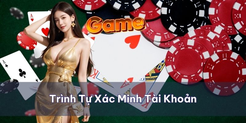 Trình tự đầy đủ các bước xác minh tài khoản Cwin