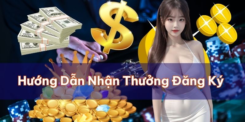 Các bước hướng dẫn nhận thưởng đăng ký tài khoản