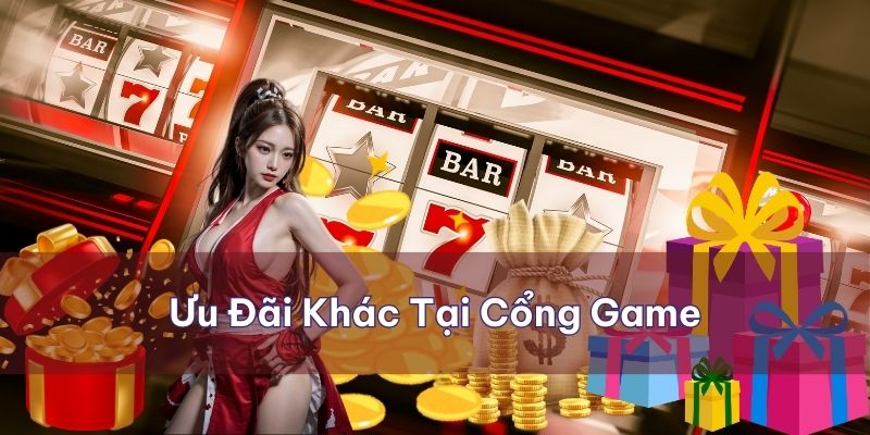 Một số ưu đãi đặc khác tại cổng game