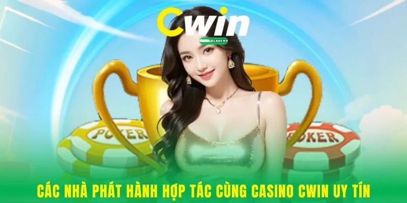 Các nhà phát hành hợp tác cùng Casino Cwin uy tín