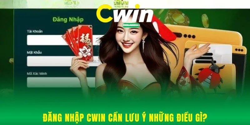 Đăng nhập Cwin cần lưu ý những điều gì?