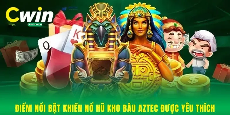 Điểm nổi bật khiến nổ hũ kho báu Aztec được yêu thích