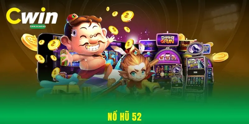 Nổ hũ 52 Cwin - Cơ hội vàng trúng thưởng cực lớn mỗi ngày