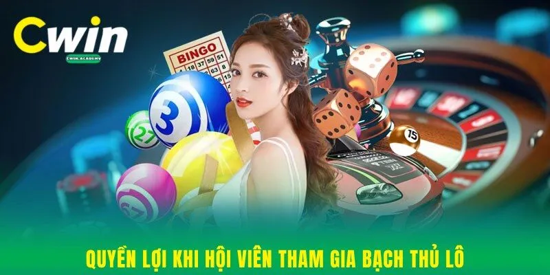 Quyền lợi khi hội viên tham gia bạch thủ lô