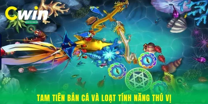 Tam tiên bắn cá và loạt tính năng thú vị