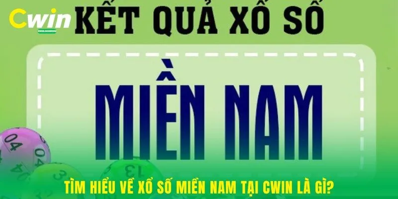 Tìm hiểu về xổ số Miền Nam tại Cwin là gì?