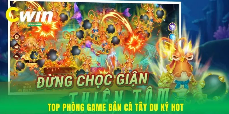 Top phòng game Bắn cá Tây Du Ký hot
